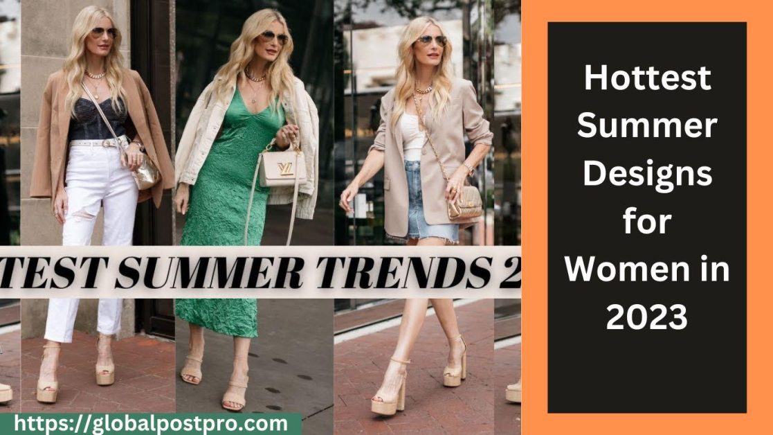 The Hottest Summer Fashion Trends for Women in 2023.