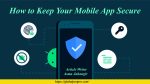 How to Keep Your Mobile App Secure 2023