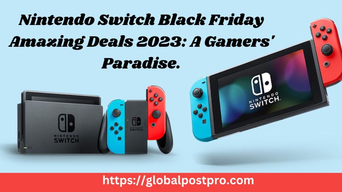 Nintendo Switch Black Friday Amazing Deals 2023: A Gamers’ Paradise.