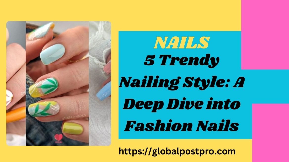 5 Trendy Fashion Nails: A Deep Dive into Nailing Style