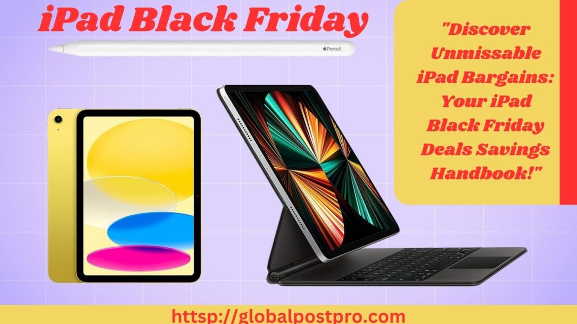 “Discover Unmissable iPad Bargains: Your iPad Black Friday Deals Savings Handbook!”