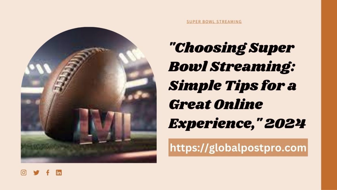 “Choosing Super Bowl Streaming: Simple Tips for a Great Online Experience,” 2024