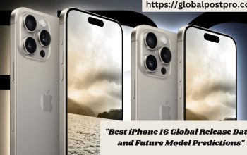 "Best iPhone 16 Global Release Dates and Future Model Predictions"